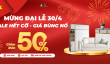 TƯNG BỪNG BÃO SALE, CHÀO MỪNG LỄ LỚN 30/4 – 1/5 – GIẢM ĐẾN 50%