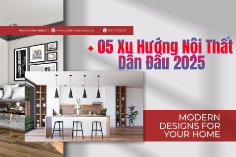 05 Xu Hướng Nội Thất Dẫn Đầu 2025 – Bạn Không Thể Bỏ Qua!!!