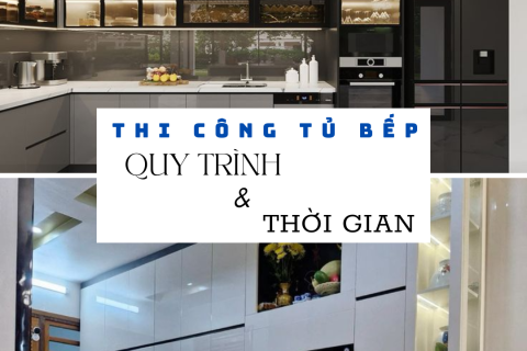 Thi Công Tủ Bếp – Tìm Hiểu Về Quy Trình & Thời Gian